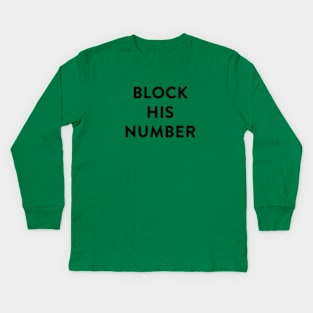 Block His Number. No, now. Kids Long Sleeve T-Shirt